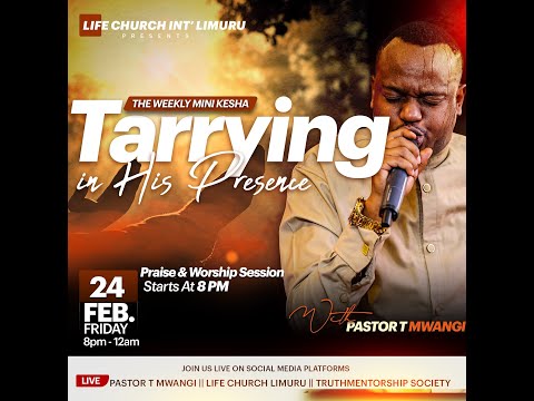 TARRYING IN HIS PRESENCE MINIKESHA || 24.02.2023 || LIFE CHURCH LIMURU