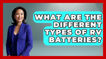 What Are The Different Types Of RV Batteries? - Exploring Campgrounds