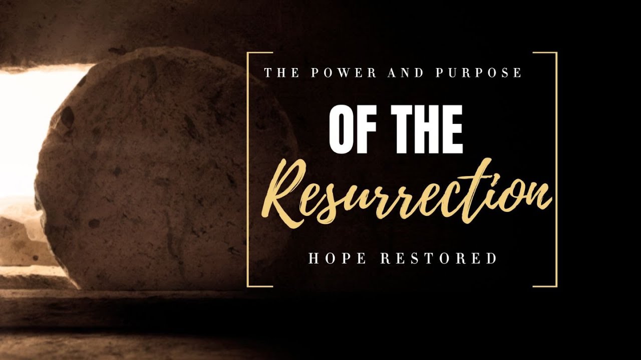The Power and Purpose of the Resurrection, Hope Restored - YouTube