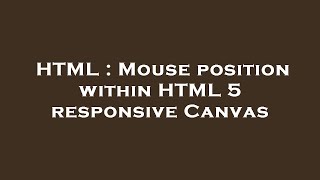 HTML : Mouse position within HTML 5 responsive Canvas