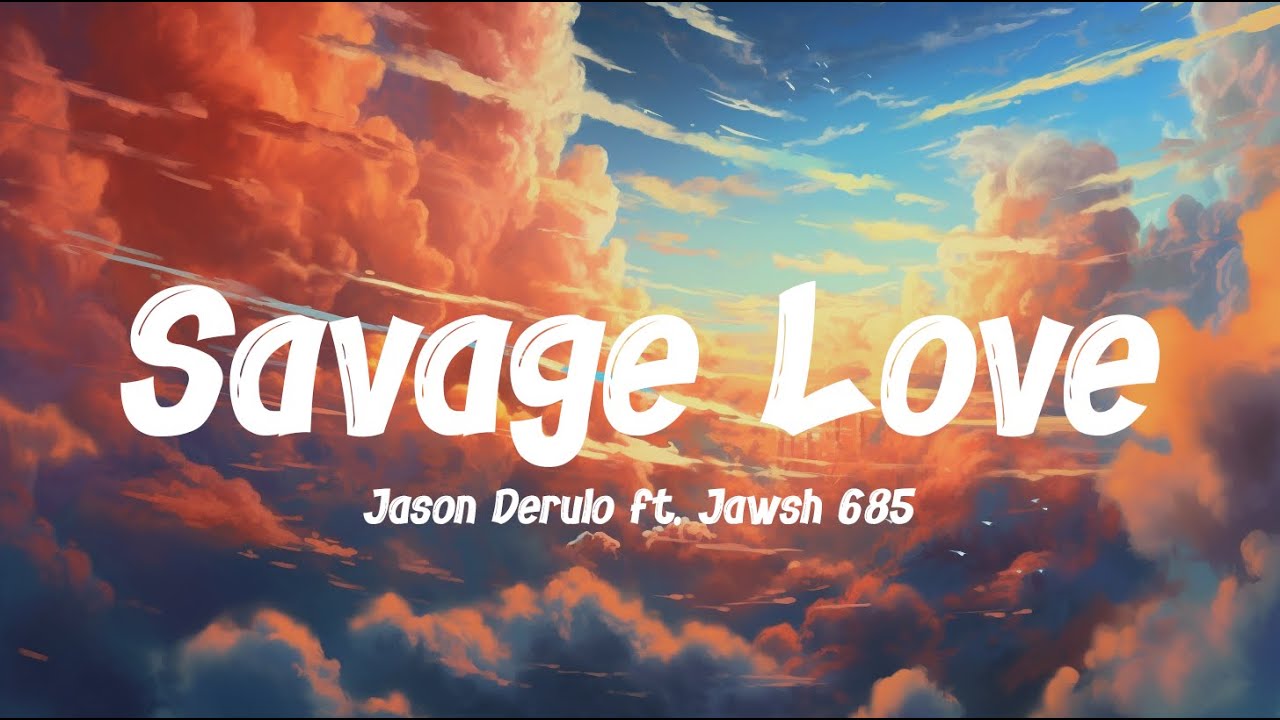 Jason Derulo Savage Love Lyrics Ft Jawsh 685 Youtube