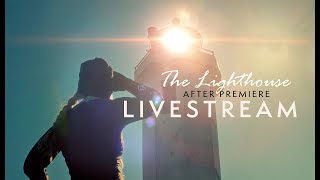 THE LIGHTHOUSE - After Premiere LIVESTREAM