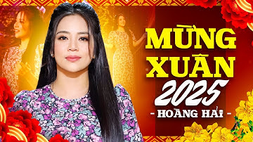 LIÊN KHÚC NHẠC XUÂN 2025 CHUẨN HAY - Nhạc Xuân Ất Tỵ Mới Nhất | Đón Xuân Này Nhớ Xuân Xưa Hoàng Hải