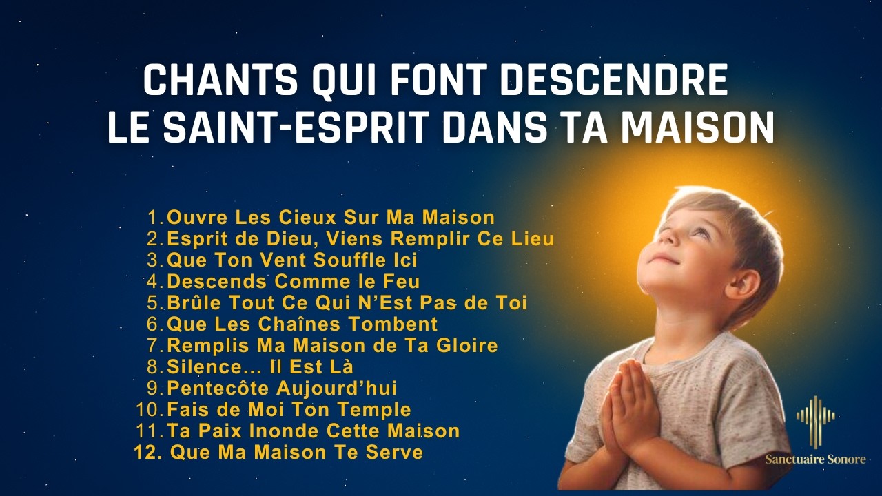 Chants qui font descendre le Saint-Esprit dans ta maison