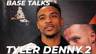 BASE TALKS: TYLER DENNY 2 🥊 "I'm not with BOXXER anymore. I'm fighting for my career"
