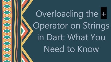 Overloading the +  Operator on Strings in Dart: What You Need to Know