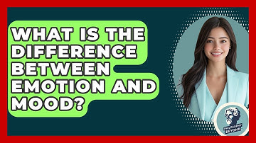 What Is The Difference Between Emotion And Mood? - Philosophy Beyond