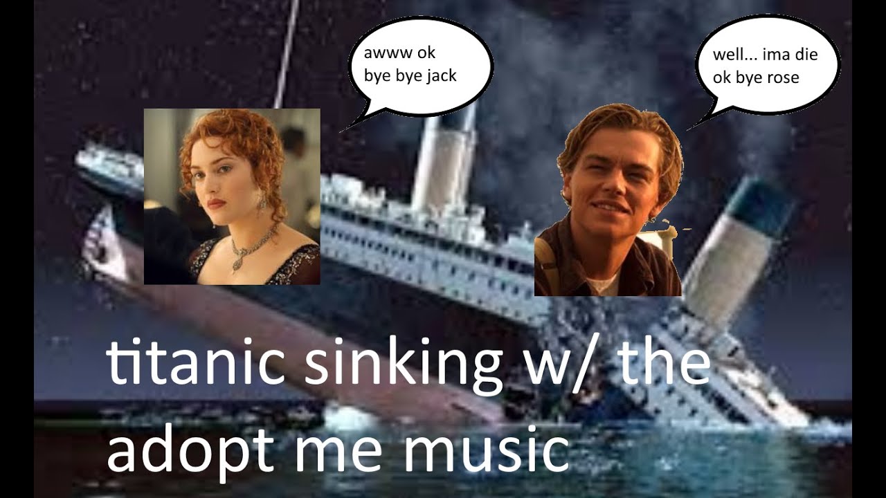 the titanic sinking with the adopt me music YouTube