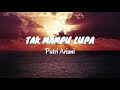 Tak Mampu Lupa - Putri Ariani (Lyrics & Translated)