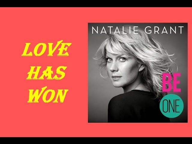 Natalie Grant - Love Has Won (Lyrics)