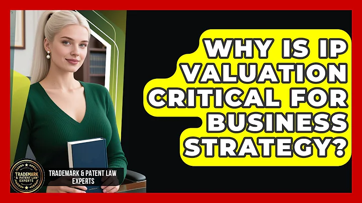 Why Is IP Valuation Critical For Business Strategy? - Trademark and Patent Law Experts
