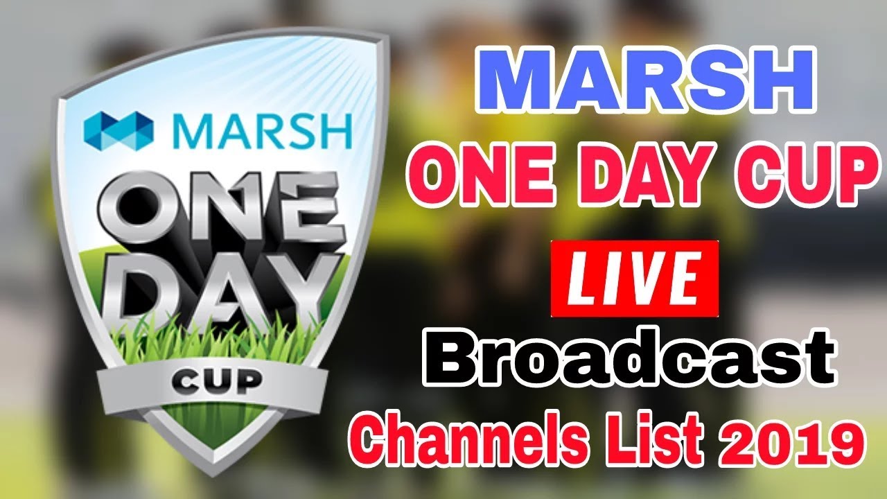 Marsh one day cup 2019 live broadcast tv channel list