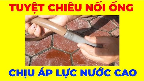 Cách Nối Ống Mềm Với Ống Cứng PVC Đơn Giản Mà Chắc Chắn