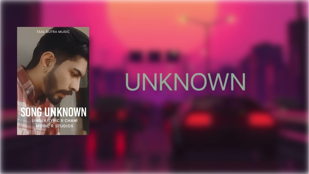 UNKNOWN/ R chani / R studio/ new Punjabi song 