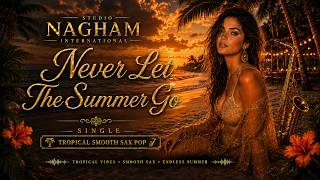 Never Let The Summer Go | Deep House Tropical Smooth Sax Pop 2026