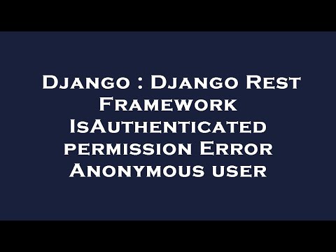 Django : Django Rest Framework IsAuthenticated permission Error Anonymous user