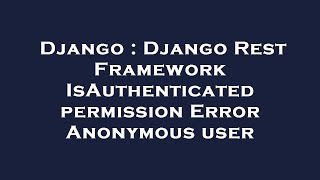 Django : Django Rest Framework IsAuthenticated permission Error Anonymous user