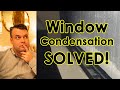 Window Condensation SOLVED!