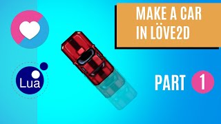 Make a Car with Love2D and Lua - Part 1