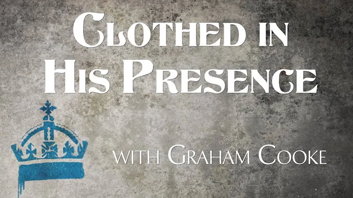 Clothed In His Presence with Graham Cooke.