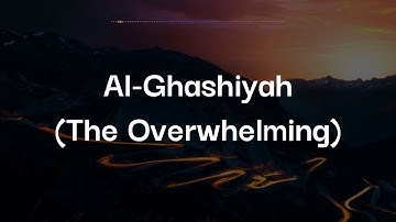 SURAH AL-GHASHIYAH (THE OVERWHELMING)  | سورة الغاشية | WITH ENGLISH TRANSLATION