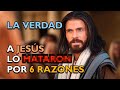 POR QUÉ MATARON A JESÚS, 6 Razones por las que ATENTARON contra el Mesías, ¿qué harías tú?