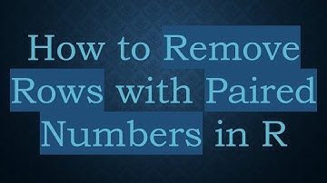 How to Remove Rows with Paired Numbers in R