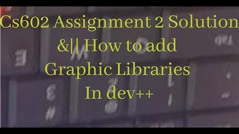 CS602 Assignment 2 Solution 2021 with code||How to add graphic Libraries in Dev++ ||Graphics in C++