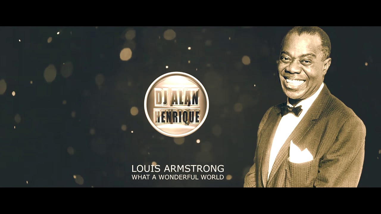 LOUIS ARMSTRONG WHAT A WONDERFUL WORLD (REMIX) YouTube