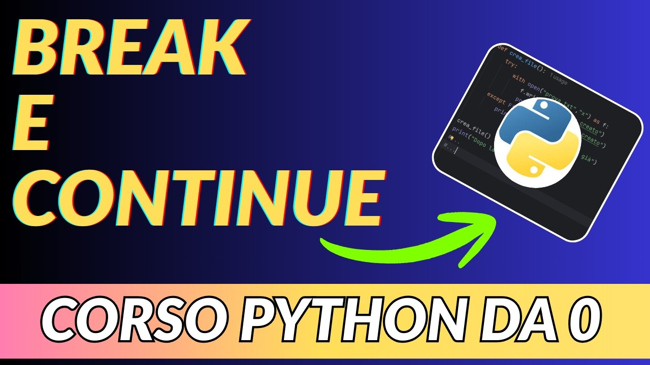 BREAK E CONTINUE - CORSO DI PROGRAMMAZIONE PYTHON DA 0 - LEZIONE 19 ...