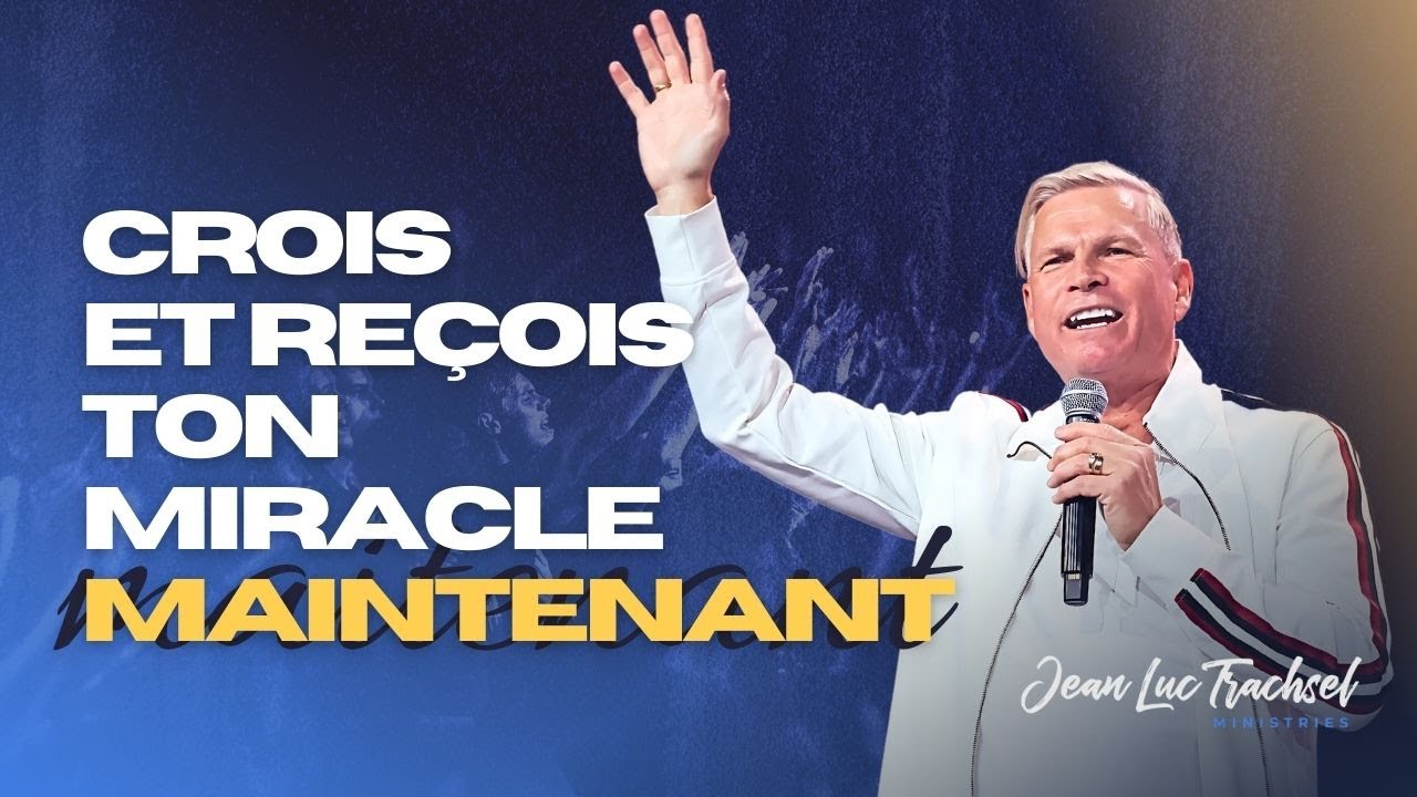 Crois et reçois ton miracle MAINTENANT | Jean-Luc TRACHSEL