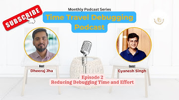 [Podcast] Time Travel Debugging | Ep2 | Reducing Debugging Time and Effort