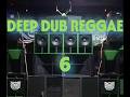 Deep Dub Reggae Mix | Heavy Bass &amp; Chilled Roots Vibes | Session 6