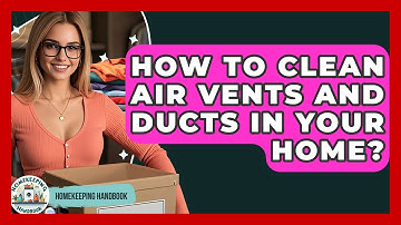 How To Clean Air Vents And Ducts In Your Home? - Homekeeping Handbook