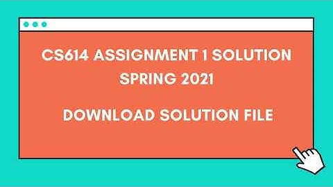 CS614 Assignment 1 solution Spring 2021