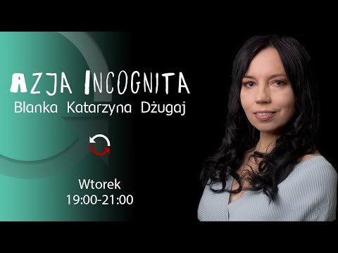 Azja Incognita - Paulina Nowakowska - Blanka Dżugaj - odc. 33