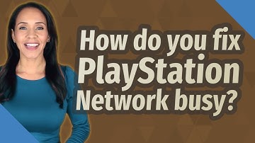 How do you fix PlayStation Network busy?