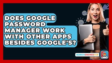 Does Google Password Manager Work With Other Apps Besides Google