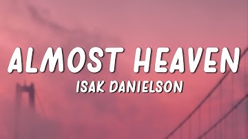 Isak Danielson - Almost Heaven (Lyrics)