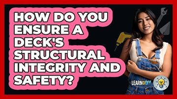 How Do You Ensure A Deck