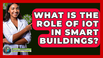 What Is The Role Of IoT In Smart Buildings? - Earth Science Answers