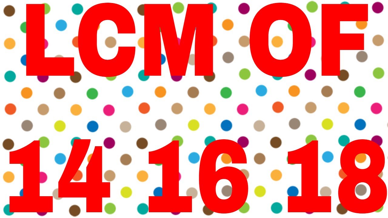 What Is The Lcm Of 14 And 18 LCM OF 14 16 18 - YouTube
