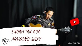 MAYANG SARI SUDAH TAK ADA -Cover @poliskustik