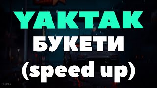 YAKTAK - БУКЕТИ (speed up)