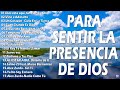 MUSICA CRISTIANA PARA SENTIR LA PRESENCIA DE DIOS 🙏 HERMOSAS ALABANZAS CRISTIANAS DE ADORACION 2023