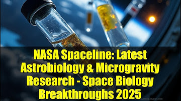 NASA Spaceline: Latest Astrobiology & Microgravity Research - Space Biology Breakthroughs 2025