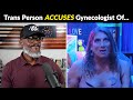 Trans Person Accuses GYNECOLOGIST Of... Discrimination?!