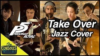 Take Over (Persona 5 Royal) Jazz Cover - The Consouls