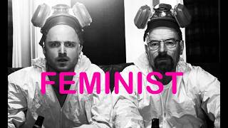Is BREAKING BAD actually FEMINIST?