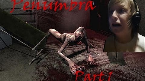 SO FRICKING CREEPY DX - Penumbra part 1